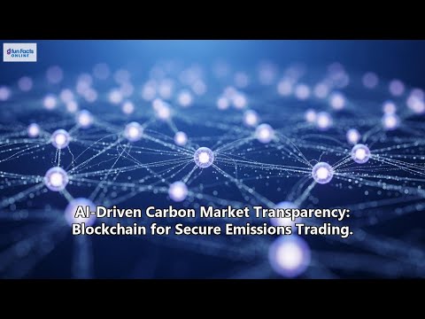 AI-Driven Carbon Market Transparency: Blockchain for Secure Emissions Trading.