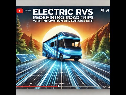 Electric RVs: Redefining Road Trips with Innovation and Sustainability!