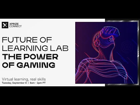 The XPRIZE Connect Future of Learning Lab: The Power of Gaming