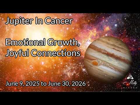 Jupiter Enters Cancer ~ Emotional Growth, Healing, Joyful Connections ~ June 2025 to June 2026