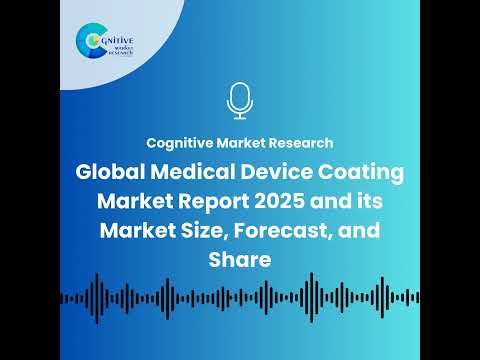 Global Medical Device Coating Market Report 2025 and its Market Size, Forecast, and Share