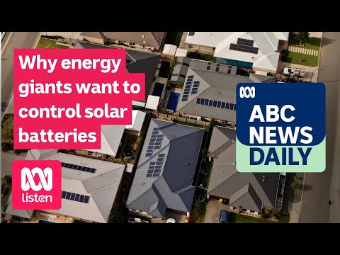 Why energy giants want to control solar batteries | ABC News Daily podcast