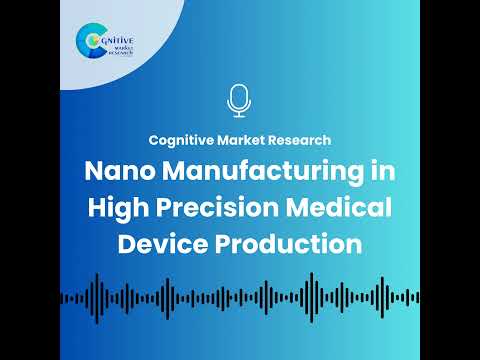 Nano Manufacturing in High Precision Medical Device Production