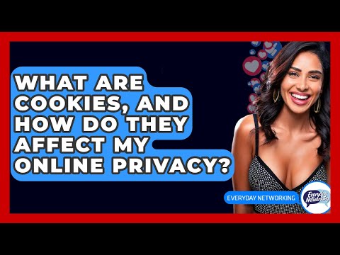 What Are Cookies, And How Do They Affect My Online Privacy? - Everyday-Networking